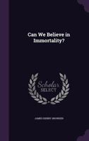 Can We Believe In Immortality 0548761957 Book Cover