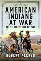 American Indians at War : The Tribes and Their Battles 1399052454 Book Cover