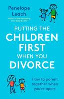 Putting the Children First When You Divorce: How to parent together when you're apart 1472140036 Book Cover