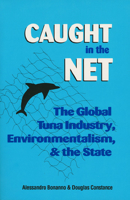 Caught in the Net: Global Tuna Industry, Environmentalists and the State 0700607382 Book Cover