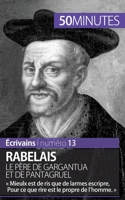 Rabelais, le père de Gargantua et de Pantagruel: Mieulx est de ris que de larmes escripre, Pour ce que rire est le propre de l'homme. 280626345X Book Cover