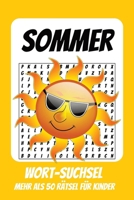 Wortsuchrätsel Sommer: Rätselbuch für Kinder mit Suchsel zu Sommer, Sonne, Ferien und mehr | 110 Seiten, mehr als 50 Rätsel | Geschenk für Urlaub, Geburtstage und Freizeit (German Edition) B0H9KWGCQK Book Cover