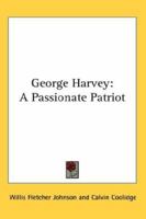 George Harvey: A Passionate Patriot 142865335X Book Cover