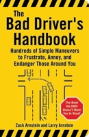 The Bad Driver's Handbook: Hundreds of Simple Maneuvers to Frustrate, Annoy, and Endanger Those Around You 1595800042 Book Cover