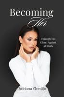 Becoming Her: "Through His Glory, Against All Odds" 1966152124 Book Cover