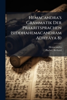 Hemacandra's Grammatik Der Prâkritsprachen (siddhahemacandram Adhyâya 8): Mit Kritischen Und Erläuternden Anmerkungen 1247639142 Book Cover