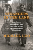 Strangers in the Land: Exclusion, Belonging, and the Epic Story of the Chinese in America 0385548575 Book Cover
