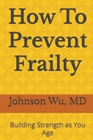How To Prevent Frailty: Building Strength as You Age 1998740056 Book Cover