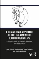 A Triangular Approach to the Treatment of Eating Disorders: A Support Guide for Patients, Families, and Professionals 1032120398 Book Cover