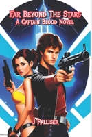 Far Beyond The Stars: A Captain Blood Novel B09B5GJKCQ Book Cover