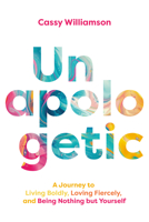 Unapologetic: A Journey to Living Boldly, Loving Fiercely, and Being Nothing but Yourself B0FH32TBDY Book Cover