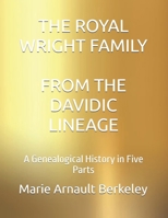 THE ROYAL WRIGHT FAMILY: FROM THE DAVIDIC LINEAGE: A Genealogical History in Five Parts B0GXVR6DFP Book Cover