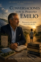 Conversaciones con el pequeño Emilio: Reencuentro del adulto con el niño que fue (Los caminos de la perseverancia) (Spanish Edition) B0H51XV94R Book Cover