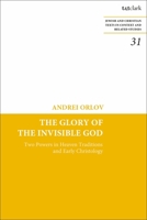The Glory of the Invisible God: Two Powers in Heaven Traditions and Early Christology 056770209X Book Cover