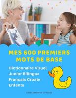 Mes 600 Premiers Mots de Base Dictionnaire Visuel Junior Bilingue Fran�ais Croate Enfants: Apprendre a lire livre pour d�velopper le vocabulaire des b�b�. Bilingual flashcards frequency words with pic 108253871X Book Cover