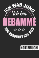 Ich bin Hebamme - Ich war jung und brauchte das Geld: Notizbuch - Journal - To Do Liste f�r Hebammen - 110 linierte Seiten, 6 x 9 inch 1092142924 Book Cover