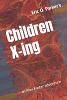 Children X-ing: an Alex Foster adventure B0BW384NVY Book Cover