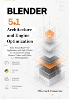 Blender 5.1 Architecture and Engine Optimization: Build Robust Real-Time Applications and High-Fidelity 3D Environments Using Modern Vulkan and Python 3.13 API Integrations B0H144N5TH Book Cover