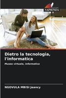 Dietro la tecnologia, l'informatica (Italian Edition) 6208504120 Book Cover