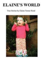 Elaine's World: True Stories by Elaine Turner Reed 1946101117 Book Cover
