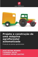 Projeto e construção de uma máquina agroflorestal automatizada 6205786451 Book Cover