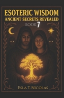 Esoteric Wisdom BOOK 7: Ancient Secrets Revealed (ESOTERIC WISDOM Book series 1-13) B0FRY81D9V Book Cover