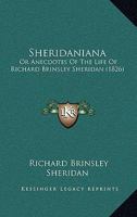 Sheridaniana: Or Anecdotes Of The Life Of Richard Brinsley Sheridan 1179712293 Book Cover