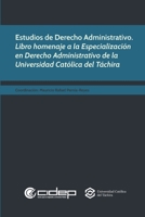 Estudios de Derecho Administrativo: Libro homenaje a la Especialización en Derecho Administrativo de la Universidad Católica del Táchira (Colección Colectivos) (Spanish Edition) 9807834104 Book Cover