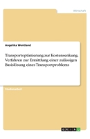 Transportoptimierung zur Kostensenkung. Verfahren zur Ermittlung einer zul�ssigen Basisl�sung eines Transportproblems 3346293866 Book Cover