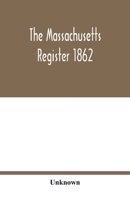 The Massachusetts register 1862; Containing a record of the Government and Institutions of the State together with A very Complete Account of the Massachusetts Volunteers. 9354017673 Book Cover