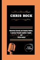 Chris Rock: Mastering Comedy and Shaping Culture: A Journey Through Laughter, Insight, and Social Impact B0CTMW5BH3 Book Cover