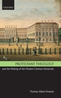 Protestant Theology and the Making of the Modern German University 0199554471 Book Cover