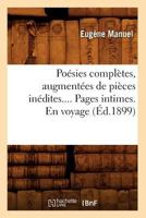 Poesies Completes, Augmentees de Pieces Inedites.... Pages Intimes. En Voyage (Ed.1899) 2012762913 Book Cover