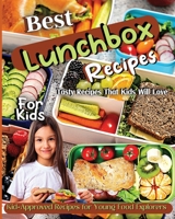 Best Lunchbox Recipes For Kids: Kid-Approved Recipes for Young Food Explorers, Nutritious Lunchbox Creations for Kids 1803935421 Book Cover