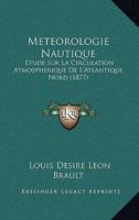 Meteorologie Nautique: Etude Sur La Circulation Atmospherique De L'Atlantique Nord (1877) 116018674X Book Cover