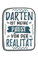 Darten Ist Meine Pause Von Der Realit�t: Cooles Lustiges Darts Darten Notizbuch Notizheft Planer Tagebuch Journal - DIN A5 - 120 Blanko Seiten - Tolles Und Sch�nes Geschenk F�r Alle Dartspieler, Darts 1671189396 Book Cover