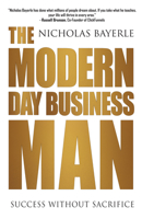 The Modern Day Business Man: Success without Sacrifice 1948787776 Book Cover
