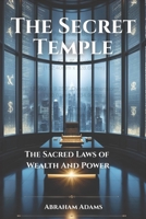 The Secret Temple: The Sacred Laws of Wealth And Power B0FH6LDG89 Book Cover