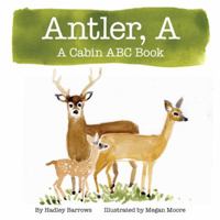 A Antler: A Cabin ABC Book 0990429814 Book Cover