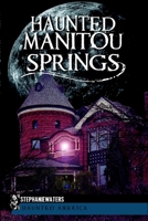 Haunted Manitou Springs 1609493478 Book Cover