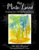 The Magic Land: Designing Your Own Enchanted Garden 0028620917 Book Cover