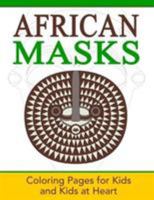 African Masks: Coloring Pages for Kids and Kids at Heart 1948344491 Book Cover