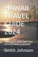 HAWAII TRAVEL GUIDE 2024: "Discover the Aloha Spirit: Your ultimate hawaii travel guide" B0CDNM8ND6 Book Cover