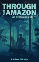 Through the Amazon: An Ayahuasca Story B09F1CZPLP Book Cover