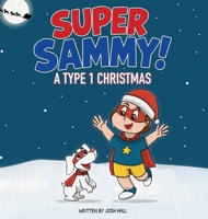 Super Sammy - A Type 1 Christmas: Diabetes Christmas Story 1991188560 Book Cover