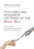 Postures and Movement Patterns of the Human Hand: A Framework for Understanding Hand Activity for Clinicians and Engineers 1599426307 Book Cover