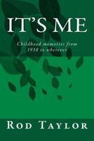 It's Me: Childhood Memories from 1938 to Wherever 1523475102 Book Cover