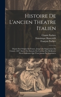 Histoire De L'ancien Theatre Italien: Depuis Son Origine En France, Jusqu'à Sa Suppression En L'année 1697. Suivie Des Extraits Ou Canevas Des ... Italiennes Qui N'ont Jamais Été Imprimées 102032290X Book Cover
