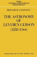 Astronomy of Levi Ben Gerson, 1288-1344 (Studies in the History of Mathematics & Physical Science, Vol 11) 0387961321 Book Cover