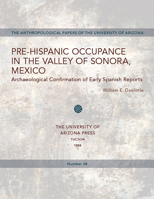 Pre-Hispanic Occupance in the Valley of Sonora, Mexico: Archaeological Confirmations of Early Spanish Reports (Anthropological Papers of the University of Arizona) 0816510105 Book Cover